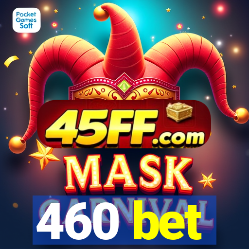 460 bet